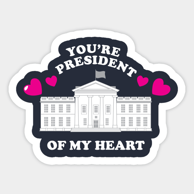 You're President Of My Heart Sticker by dumbshirts